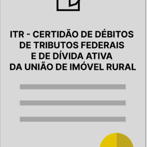 ITR - CERTIDÃO DE DÉBITOS DE TRIBUTOS FEDERAIS E DE DÍVIDA ATIVA DA UNIÃO DE IMÓVEL RURAL
